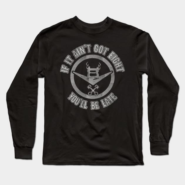 If it ain't got 8, you'll be late - V8 Engine Long Sleeve T-Shirt by CC I Design